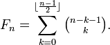 F_ {n} = \ sum_ {k = 0} ^ {\ lfloor \ frac {n-1} {2} \ rfloor} \ tbinom {nk-1} k.