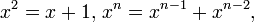 x ^ 2 = x + 1, \, x ^ n = x ^ {n-1} + x ^ {n-2}, \,