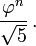 \ Frac {\ varphi ^ n} {\ sqrt 5} \,.