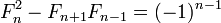 F_n ^ 2 - F_ {n + 1} F_ {n-1} = (-1) ^ {n-1}