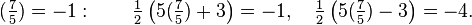 (\ Tfrac {7} {5}) = -1: \ qquad \ tfrac {1} {2} \ left (5 (\ tfrac {7} {5}) + 3 \ right) = -1, \ quad \ tfrac {1} {2} \ left (5 (\ tfrac {7} {5}) - 3 \ right) = - 4.