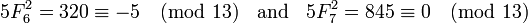 5F_6 ^ 2 = 320 \ equiv -5 \ pmod {13} \; \; \ text {y} \; \; 5F_7 ^ 2 = 845 \ equiv 0 \ pmod {13}