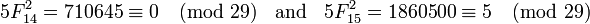 5F_ {14} ^ 2 = 710.645 \ equiv 0 \ pmod {29} \; \; \ text {y} \; \; 5F_ {15} ^ 2 = 1860500 \ equiv 5 \ pmod {29}