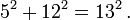 \ Displaystyle 5 ^ 2 + 12 ^ 2 = 13 ^ 2 \ ,.
