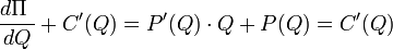 \ Frac {d \ Pi \} {dQ} + C '(Q) = P' (Q) \ cdot Q + P (Q) = C '(Q)