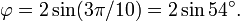 \ Phi = 2 \ pecado (3 \ pi / 10) = 2 \ pecado 54 ^ \ circ.
