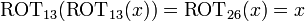 \ Mbox {ROT} _ {13} (\ mbox {ROT} _ {13} (x)) = \ mbox {ROT} _ {26} (x) = x