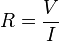 R = \ frac {V} {I}
