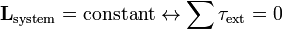 \ Mathbf {L} _ {\ mathrm {sistema}} = \ mathrm {constante} \ leftrightarrow \ sum \ tau _ {\ mathrm {ext}} = 0
