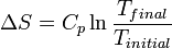 \ Delta S = c_p \ ln \ frac {T_ {final}} {T_ {inicial}}