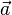 \ Vec {a}
