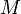 M \; \!