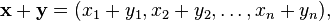 \ Mathbf {x} + \ vec {y} = (x_1 + y_1, x_2 + y_2, \ ldots, x_n + y_n),