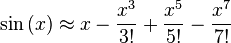 \ Sin \ left (x \ right) \ aprox x - \ frac {x ^ 3} {! 3} + \ frac {x ^ 5} {5!} - \ Frac {x ^ 7} {7!} \!