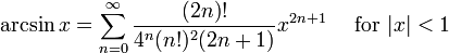 \ Arcsen x = \ sum ^ {\ infin} _ {n = 0} \ frac {(2n)!} {4 ^ n (n!) ^ 2 (2n + 1)} x ^ {2n + 1} \ quad \ mbox {for} | x | <1 \!