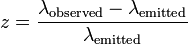 z = \ frac {\ lambda _ {\ mathrm {}} observé - \ lambda _ {\ mathrm {}}} émise {\ lambda _ {\ mathrm {}}} émise