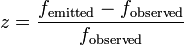 z = \ frac {f _ {\ mathrm {}} émis - f _ {\ mathrm {}}} observé {f _ {\ mathrm {}}} observé