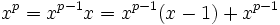 \! \ X ^ p = {x ^ {p-1}} = {x x ^ {p-1}} (x-1) + x ^ {p-1}