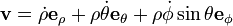 \ Mathbf {v} = \ dot \ rho \ mathbf {e} _ \ rho + \ rho \ dot \ theta \ mathbf {e} _ \ theta + \ rho \ dot \ phi \ sin \ theta \ mathbf {e} _ \ phi