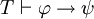 T \ vdash \ varphi \ rightarrow \ psi