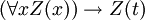 (\ Forall x Z (x)) \ rightarrow Z (t)