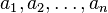 a_1, a_2, \ ldots, a_n