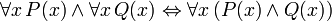 \ Forall x \, P (x) \ terres \ forall x \, Q (x) \ leftrightarrow \ forall x \, (P (x) \ terres Q (x))