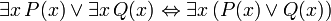 \ Existe x \, P (x) \ lor \ existe x \, Q (x) \ leftrightarrow \ existe x \, (P (x) \ lor Q (x))