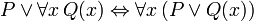 P \ lor \ forall x \, Q (x) \ leftrightarrow \ forall x \, (P \ lor Q (x))