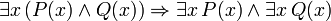 \ Existe x \, (P (x) \ terres Q (x)) \ Rightarrow \ existe x \, P (x) \ terres \ existe x \, Q (x)