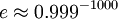 e \ approx0.999 ^ {- 1 000} \,