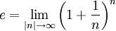 e = \ lim_ {| n | \ rightarrow \ infty} \ left (1+ \ frac 1 n \ right) ^ n \,