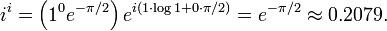 \ I ^ i = \ left (1 ^ 0 e ^ {- \ pi / 2} \ right) e ^ {i (1 \ cdot \ log 1 + 0 \ cdot \ pi / 2)} = e ^ {- \ pi / 2} \ environ 0,2079.