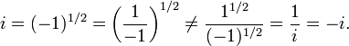 i = (-1) ^ {1/2} = \ left (\ frac {1} {- 1} \ right) ^ {1/2} \ = pas \ frac {1 ^ {1/2}} {( -1) ^ {1/2}} = \ frac {1} {} i = -i.