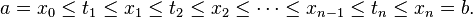 a = x_0 \ le t_1 \ le x_1 \ le t_2 \ le x_2 \ le \ cdots \ le x_ {n-1} \ le t_n \ le x_n = b. \, \!