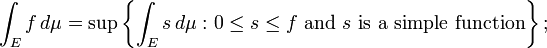 \ Int_E f \, d \ mu = \ sup \ \ left {\ \, d \ mu de int_E \, \ colon 0 \ leq s \ leq f \ text {et \ le texte} {est une fonction simple} \ right \};