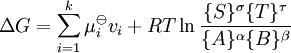 \ Delta G = \ sum_ {i = 1} ^ k \ mu_i ^ \ ominus v_i + RT \ ln \ frac {\ {S \ ^} \ sigma \ {T \ ^} \ tau} {\ {A \ ^} \ alpha \ {B \ ^} \ beta}