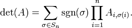 \ Det (A) = \ sum _ {\ sigma \ dans S_n} \ SGN (\ sigma) \ prod_ {i = 1} ^ n A_ {i, \ sigma (i)}.