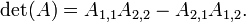 \ Det (A) = {1,1} A_ A_ {2,2} - {2,1} A_ A_ {1,2}. \,