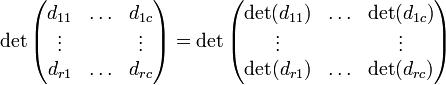 \ Det \ begin {} pmatrix d_ {11} et \ ldots & d_ {} 1c \\ \ vdots & & \ vdots \\ d_ {} & r1 \ ldots & d_ {rc} \ end {} pmatrix = \ det \ begin {pmatrix} \ det (d_ {11}) & \ & ldots \ det (d_ {} 1c) \\ \ vdots & & \ vdots \\ \ det (d_ {r1}) & \ & ldots \ det (d_ {} rc) \ end {} pmatrix