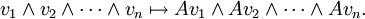v_1 \ wedge v_2 \ wedge \ cdots \ wedge V_n \ mapsto Av_1 \ wedge Av_2 \ wedge \ cdots \ wedge Av_n.