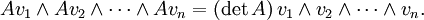 Av_1 \ wedge Av_2 \ wedge \ cdots \ wedge Av_n = (\ det A) \, v_1 \ wedge v_2 \ wedge \ cdots \ wedge V_n.