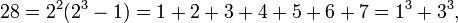 28 = 2 ^ 2 (2 ^ 3-1) = 1 + 2 + 3 + 4 + 5 + 6 + 7 = 1 ^ 3 ^ 3 + 3, \,