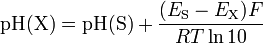 \ Text {pH (X)} = \ text {pH (S)} + \ frac {(E _ {\ text {S}} - E _ {\ text {X}})} {F RT \ ln 10}