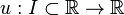 u: Je \ subset \ mathbb {R} \ à \ mathbb {R}
