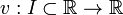 v: Je \ subset \ mathbb {R} \ à \ mathbb {R}