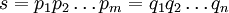 s = p_1 p_2 \ ldots P_M = q_1 Q_2 \ ldots q_n \!
