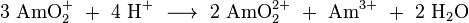 \ Mathrm {3 \ AmO_2 ^ + \ + \ 4 \ H ^ + \ \ longrightarrow \ 2 \ AmO_2 ^ {2} + \ + \ Am ^ {3} + \ + \ 2 \ H_2O}