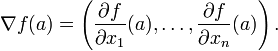 \ Nabla f (a) = \ left (\ frac {\ f partielle} {\ x_1 partielle} (a), \ ldots, \ frac {\ f partielle} {\ de x_n partielle} (a) \ right).