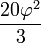 \ Frac {20 \ varphi ^ 2} {3}